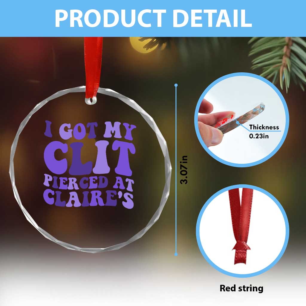 I Got My Clit Pierced At Claries Crystal Glass Ornament Funny Sarcasm Joke Adult Humor Sassy - Wonder Print Shop