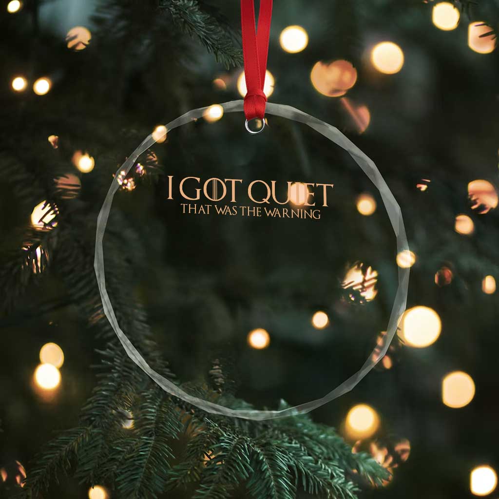 I Got Quiet That Was The Warning Crystal Glass Ornament Funny Sarcastic Mood