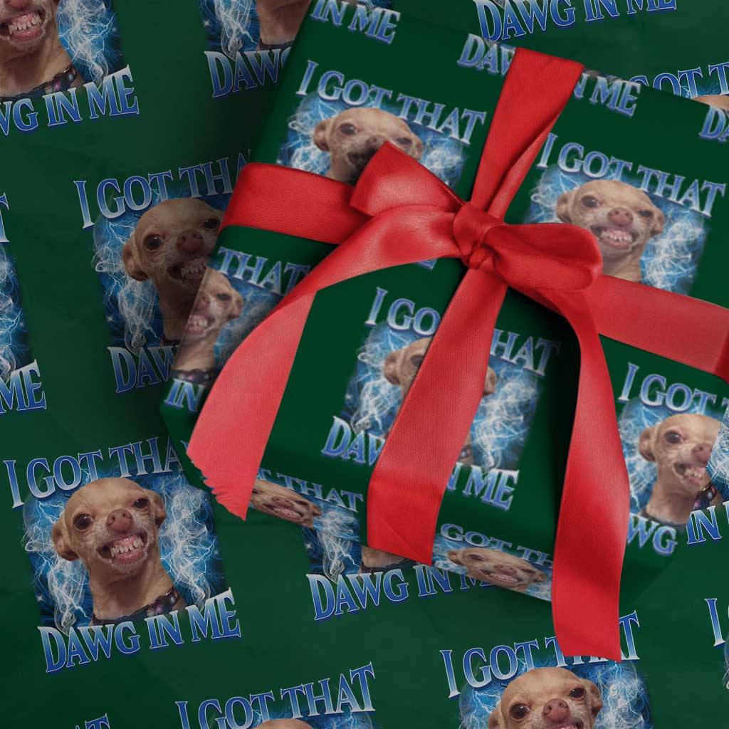 I Got That Dawg in Me Chihuahua Wrapping Paper Roll Funny Ironic Meme Viral Quote - Wonder Print Shop