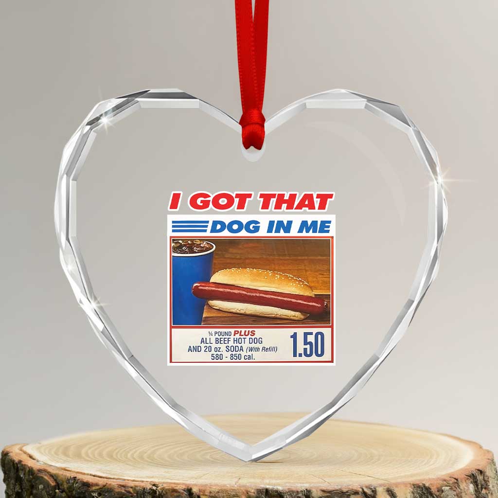 I Got That Dog In Me Heart Crystal Glass Ornament Keep 150 Dank Meme Hot Dog Combo - Wonder Print Shop