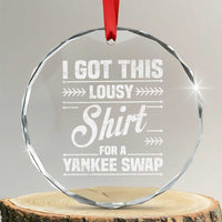 I Got This Lousy Shirt For A Yankee Swap Crystal Glass Ornament Funny Cheap Christmas Gift Exchange - Wonder Print Shop