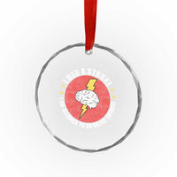 I Had A Stroke I Am Allowed To Do Weird Things Crystal Glass Ornament