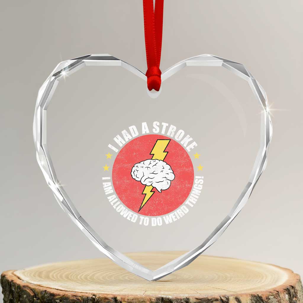 I Had A Stroke I Am Allowed To Do Weird Things Heart Crystal Glass Ornament