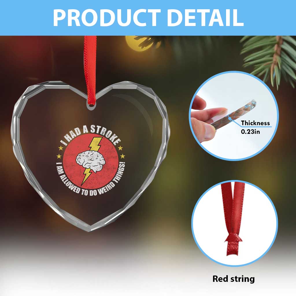 I Had A Stroke I Am Allowed To Do Weird Things Heart Crystal Glass Ornament