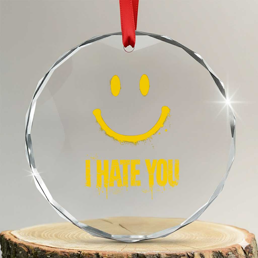 I Hate You Crystal Glass Ornament Funny Sarcastic Smiling Face Meme