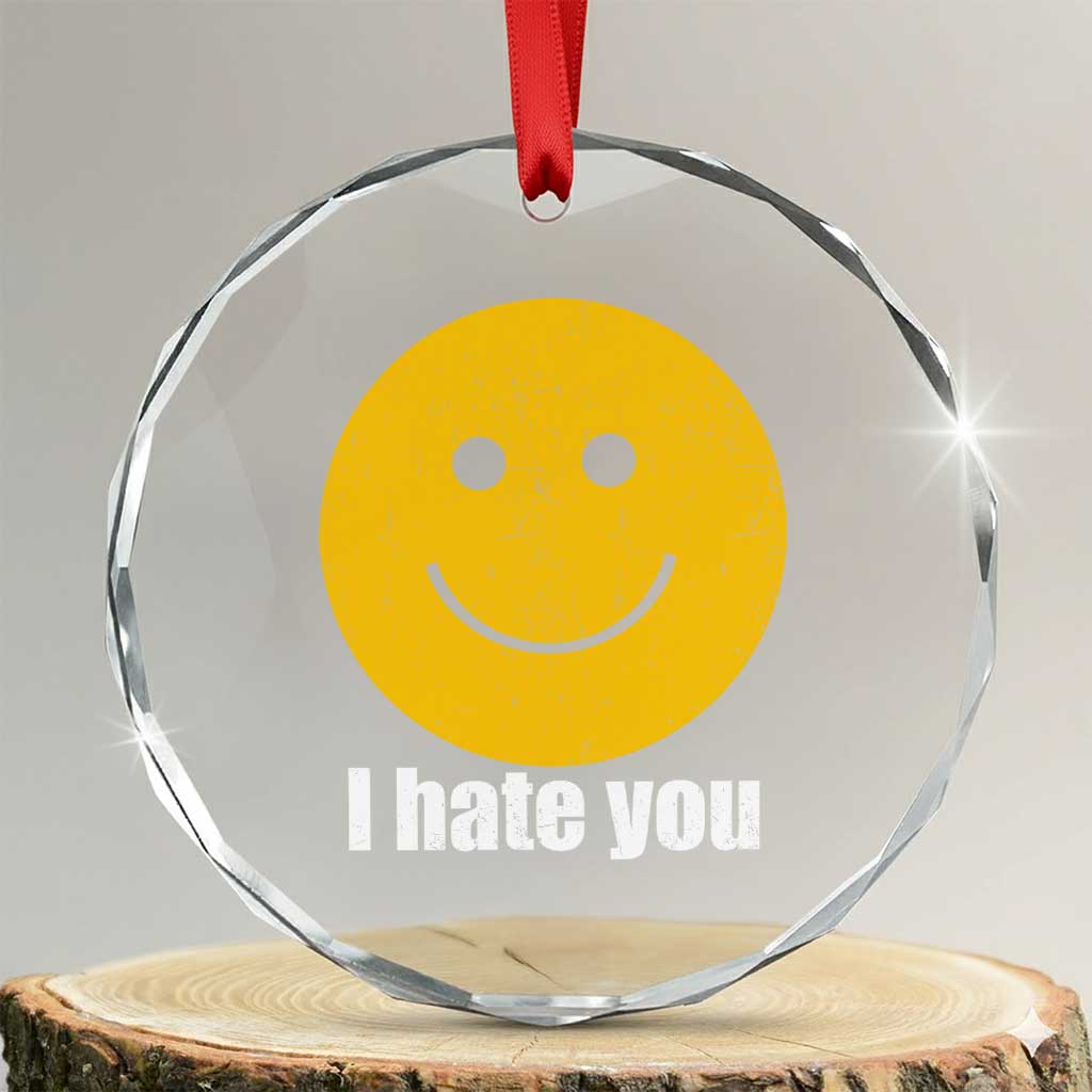 I Hate You Meme Distressed Smiling Face Crystal Glass Ornament Dark Humor Sarcastic Funny Attitude