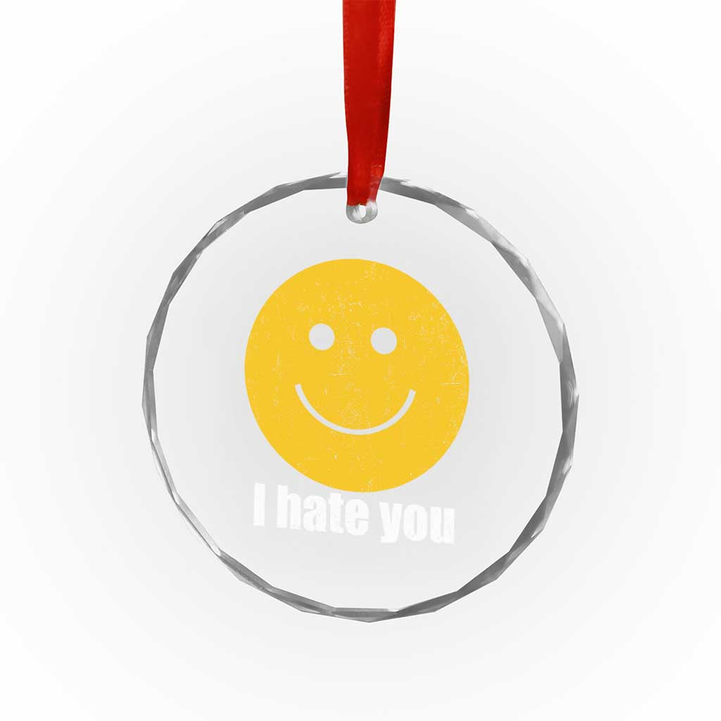 I Hate You Meme Distressed Smiling Face Crystal Glass Ornament Dark Humor Sarcastic Funny Attitude