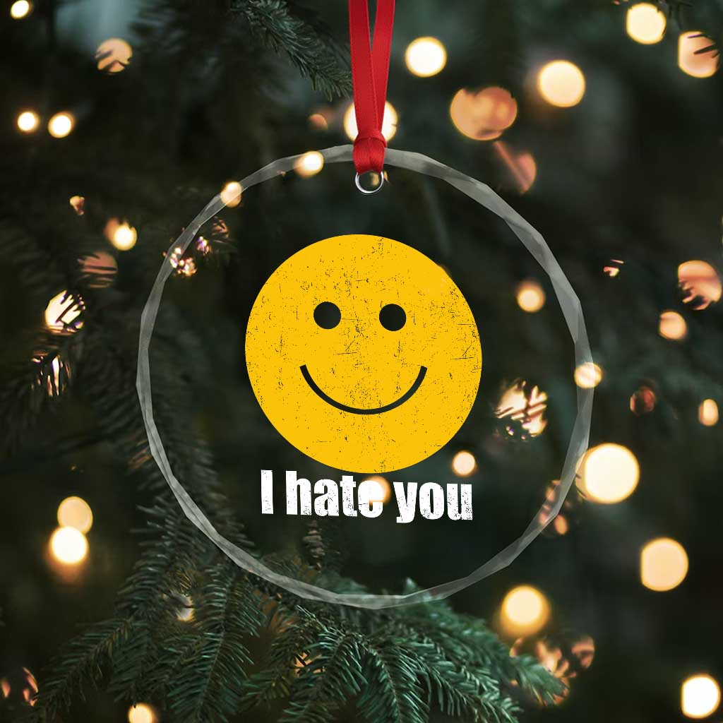 I Hate You Meme Distressed Smiling Face Crystal Glass Ornament Dark Humor Sarcastic Funny Attitude