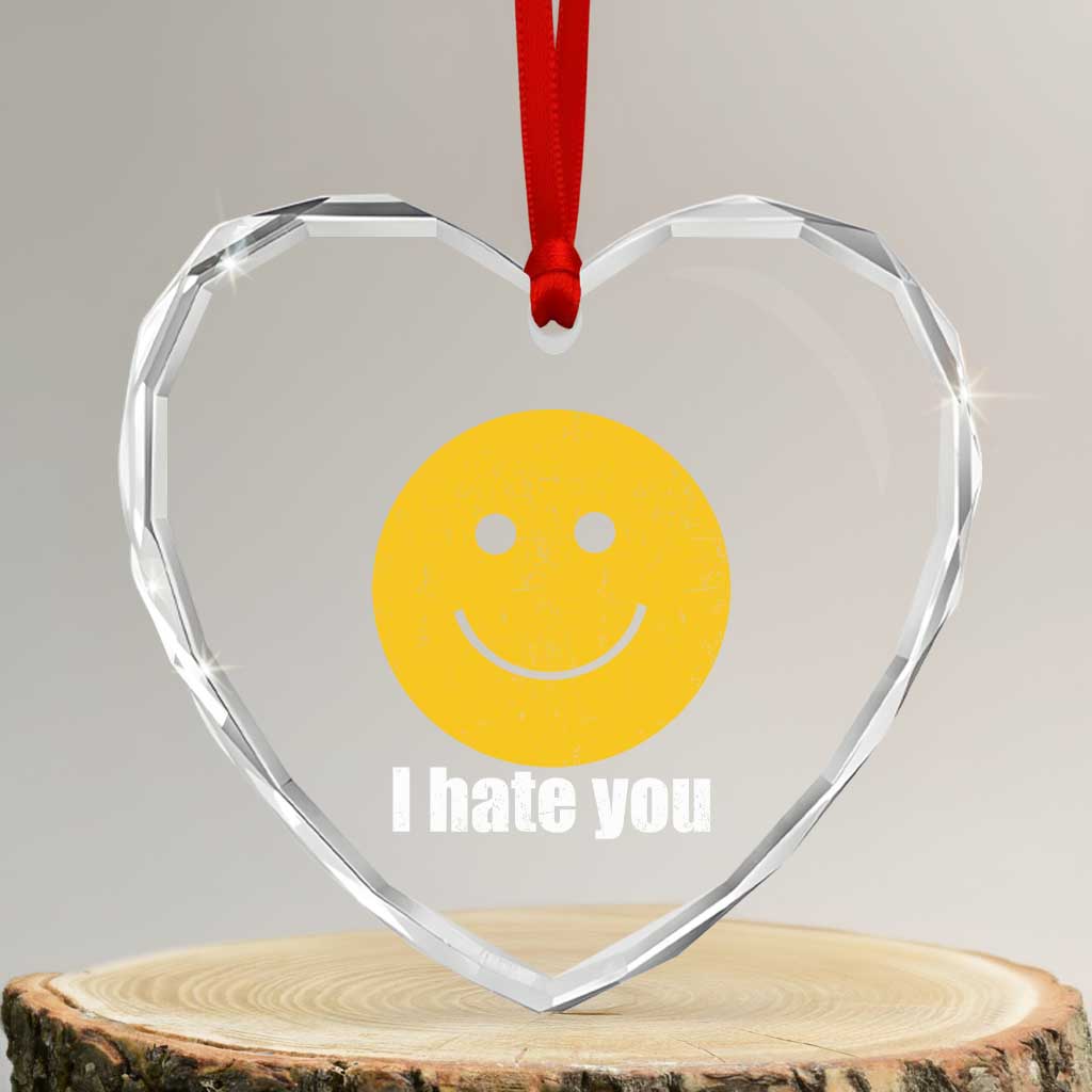 I Hate You Meme Distressed Smiling Face Heart Crystal Glass Ornament Dark Humor Sarcastic Funny Attitude