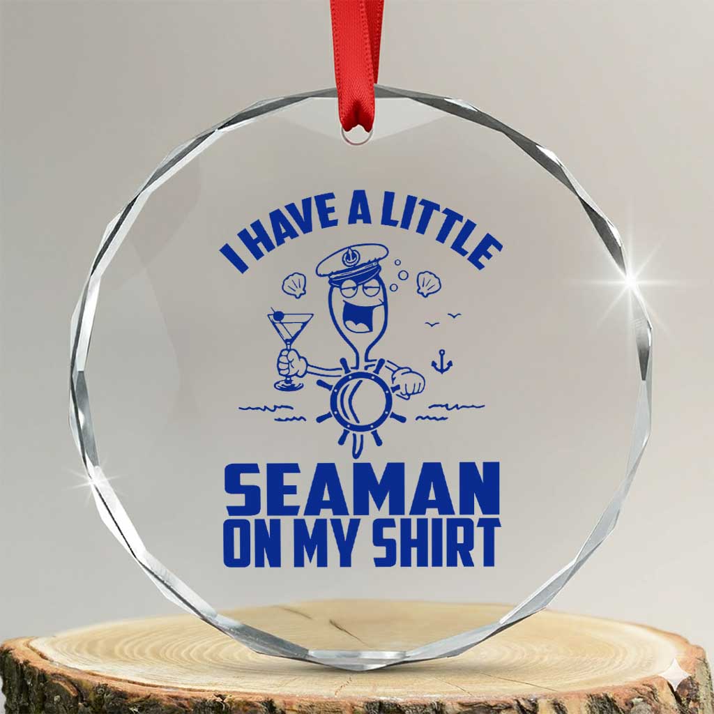 I Have Seaman On My Shirt Crystal Glass Ornament Funny Sarcastic Adult Humor - Wonder Print Shop