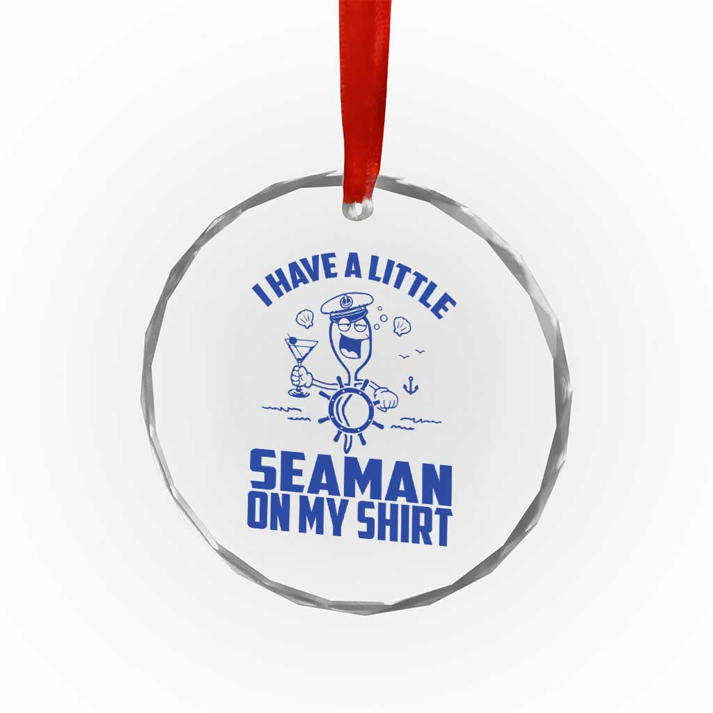 I Have Seaman On My Shirt Crystal Glass Ornament Funny Sarcastic Adult Humor - Wonder Print Shop