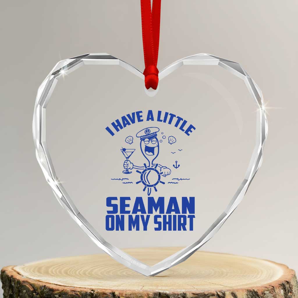 I Have Seaman On My Shirt Heart Crystal Glass Ornament Funny Sarcastic Adult Humor - Wonder Print Shop