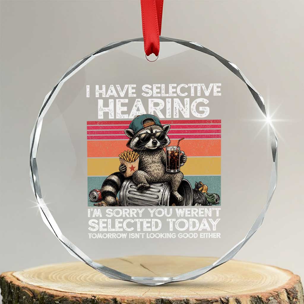 I Have Selective Hearing You were Not Selected Crystal Glass Ornament Funny Sarcastic Saying Father's Day
