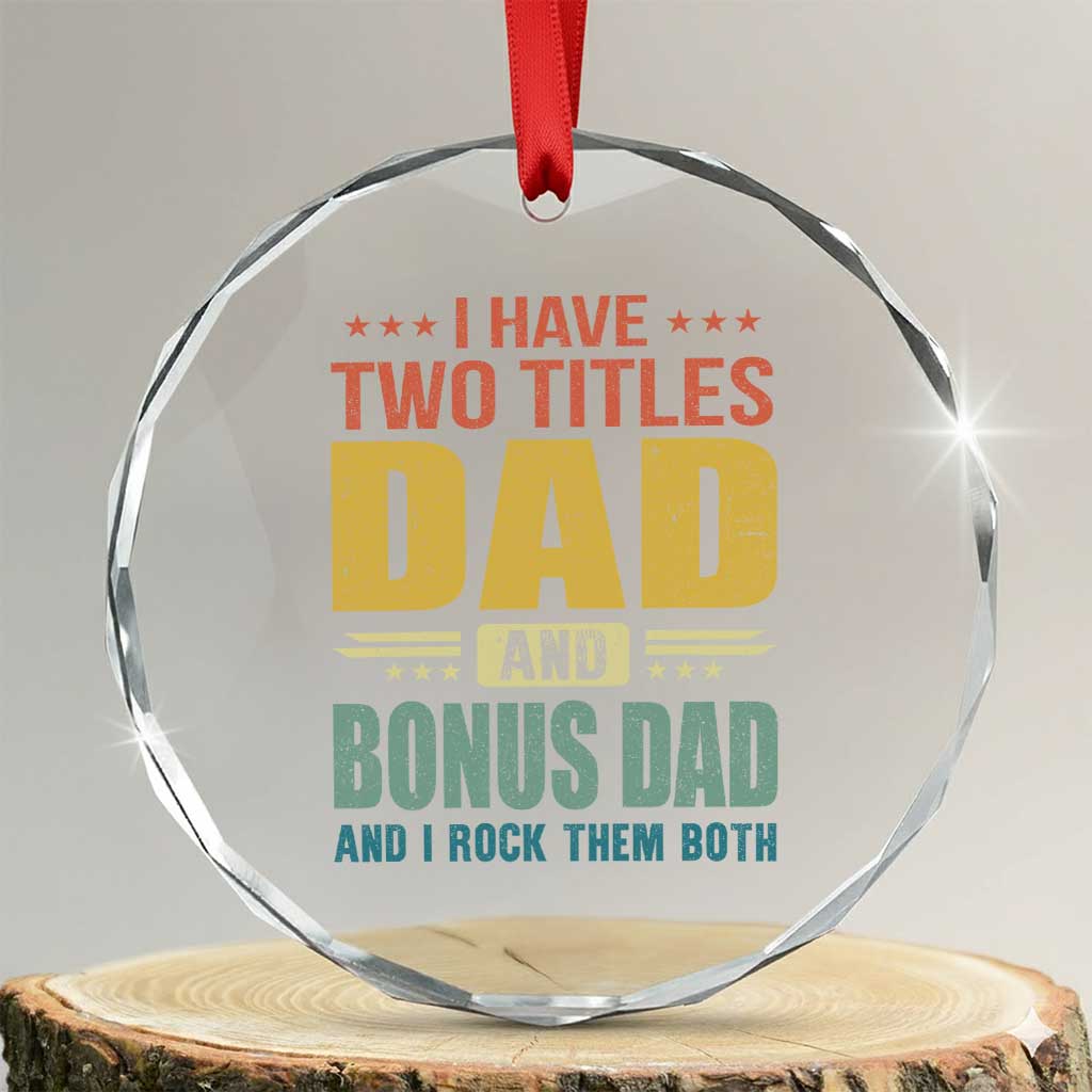 I Have Two Titles Dad And Bonus Dad I Rock Them Both Crystal Glass Ornament Father's Day Gift