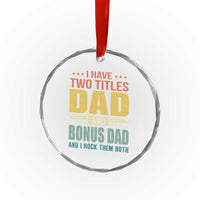 I Have Two Titles Dad And Bonus Dad I Rock Them Both Crystal Glass Ornament Father's Day Gift