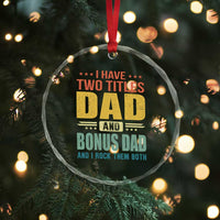 I Have Two Titles Dad And Bonus Dad I Rock Them Both Crystal Glass Ornament Father's Day Gift