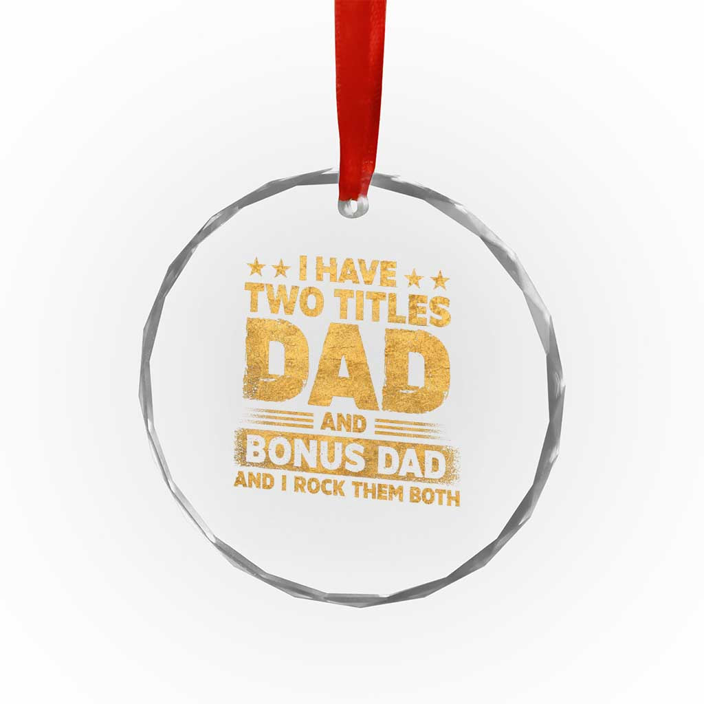 I Have Two Titles Dad And Bonus Dad I Rock Them Both Crystal Glass Ornament Vintage Father's Day Gift
