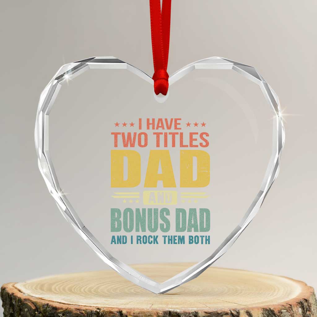 I Have Two Titles Dad And Bonus Dad I Rock Them Both Heart Crystal Glass Ornament Father's Day Gift