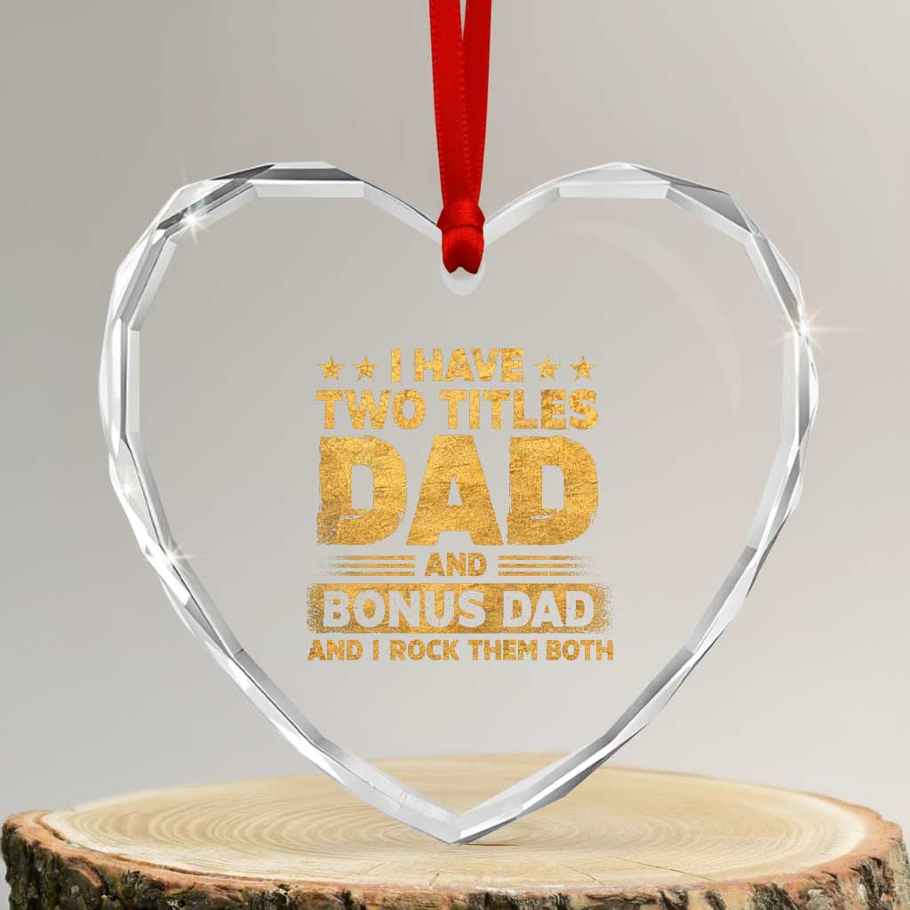 I Have Two Titles Dad And Bonus Dad I Rock Them Both Heart Crystal Glass Ornament Vintage Father's Day Gift