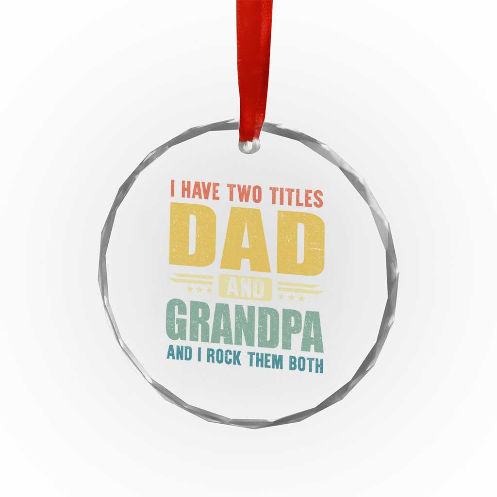 I Have Two Titles Dad And Grandpa I Rock Them Both Crystal Glass Ornament Father's Day Gift