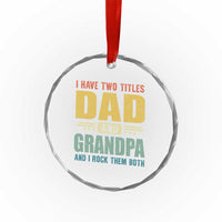 I Have Two Titles Dad And Grandpa I Rock Them Both Crystal Glass Ornament Father's Day Gift