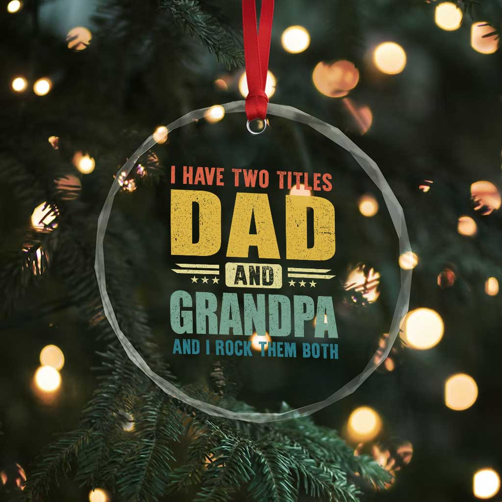 I Have Two Titles Dad And Grandpa I Rock Them Both Crystal Glass Ornament Father's Day Gift
