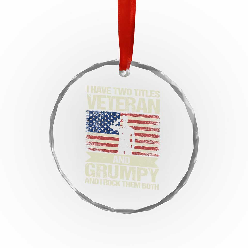 I Have Two Titles Veteran and Grumpy Crystal Glass Ornament Funny Veteran Dad Grandpa Humor