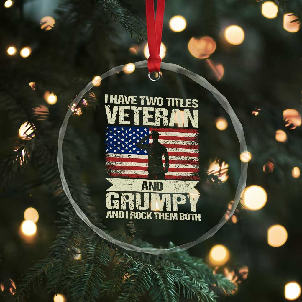 I Have Two Titles Veteran and Grumpy Crystal Glass Ornament Funny Veteran Dad Grandpa Humor