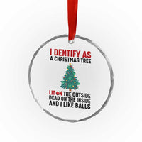 I Identify as a Christmas Tree Crystal Glass Ornament Funny Lit and Dead Inside Holiday Humor - Wonder Print Shop
