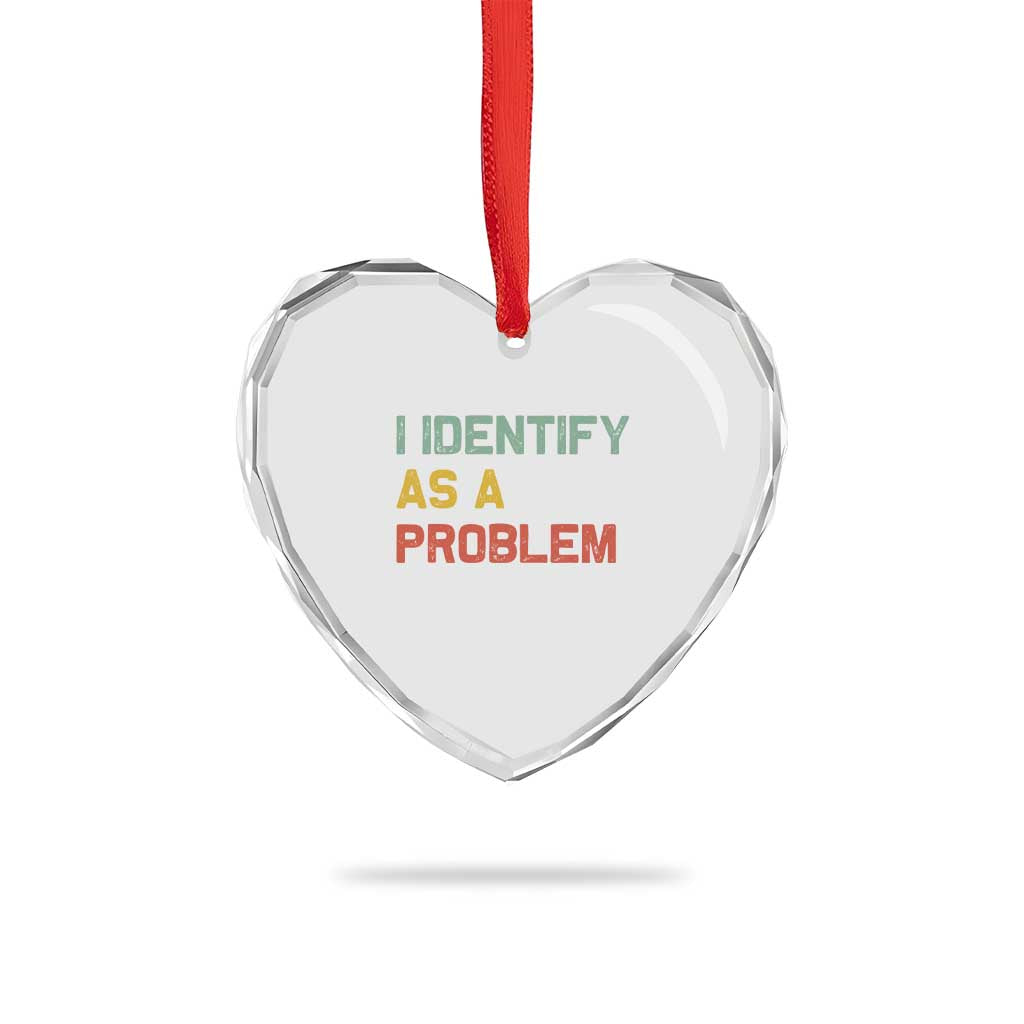 I Identify As A Problem Heart Crystal Glass Ornament Funny Sarcastic Quote