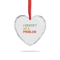 I Identify As A Problem Heart Crystal Glass Ornament Funny Sarcastic Quote
