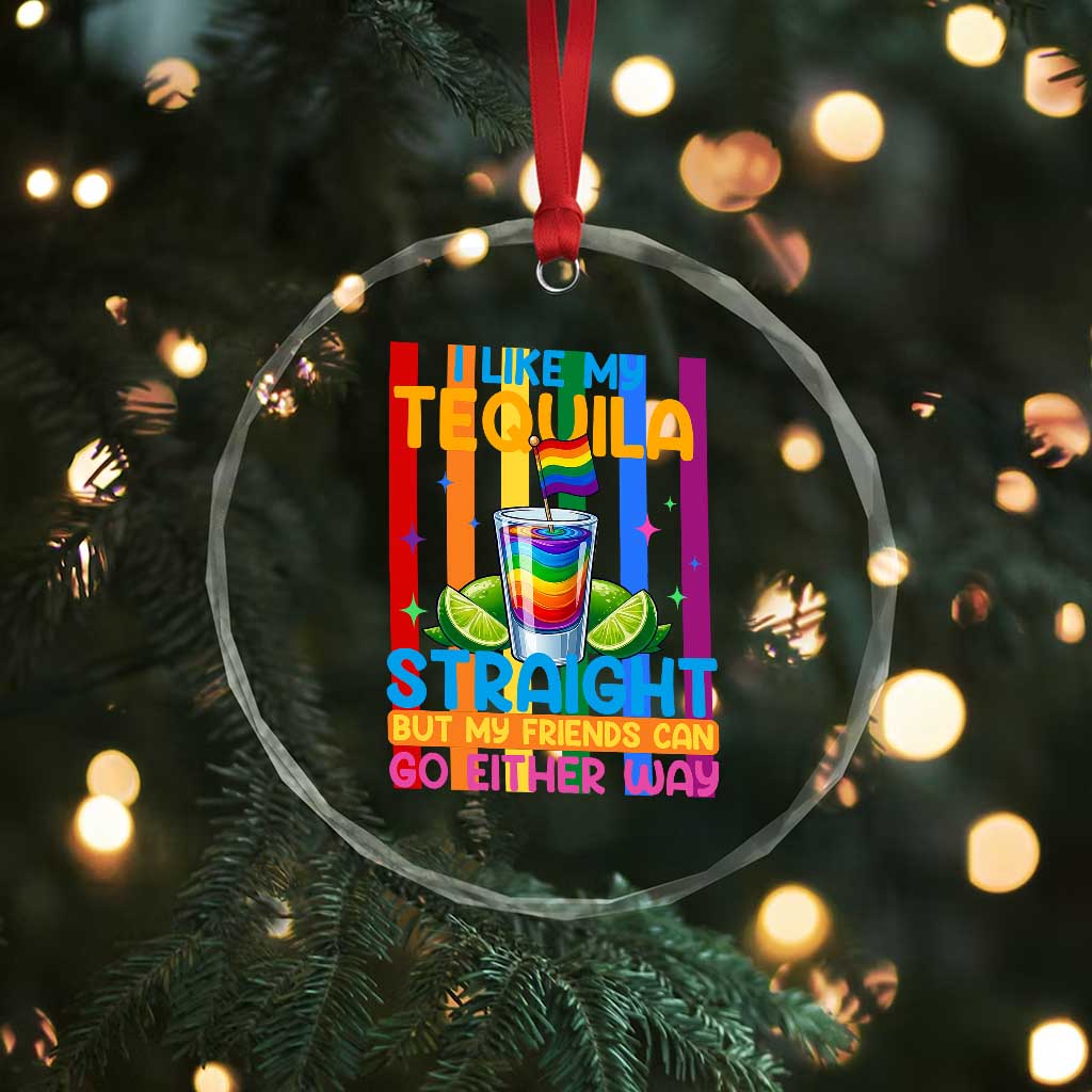 I Like My Tequila Straight But My Friends Go Either Way Crystal Glass Ornament Funny LGBTQ Drinking