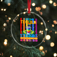 I Like My Tequila Straight But My Friends Go Either Way Crystal Glass Ornament Funny LGBTQ Drinking