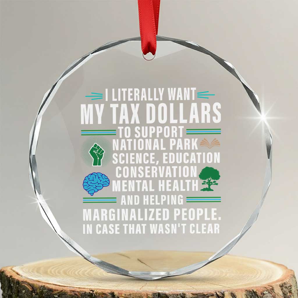 I Literally Want My Tax Dollars To Support National Parks Crystal Glass Ornament In Case That Wasn't Clear - Wonder Print Shop