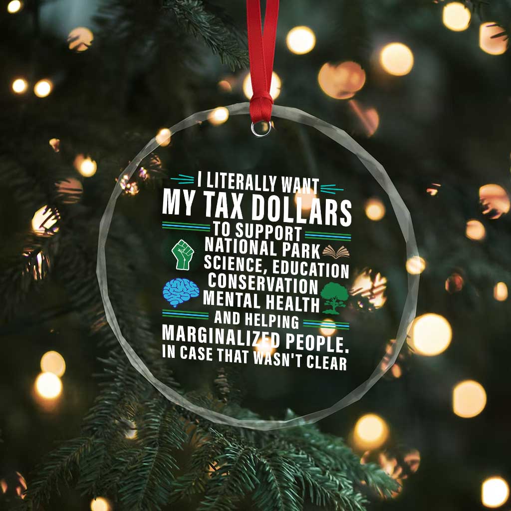 I Literally Want My Tax Dollars To Support National Parks Crystal Glass Ornament In Case That Wasn't Clear - Wonder Print Shop