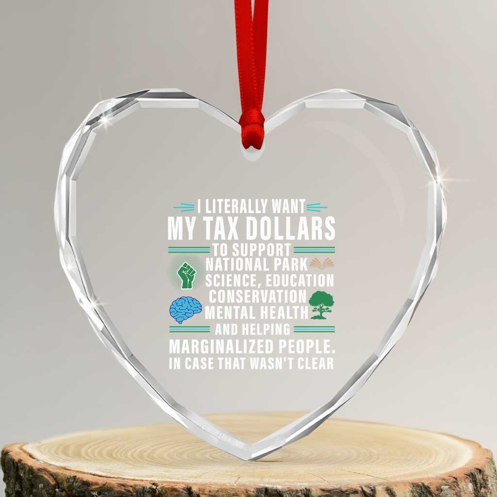 I Literally Want My Tax Dollars To Support National Parks Heart Crystal Glass Ornament In Case That Wasn't Clear - Wonder Print Shop