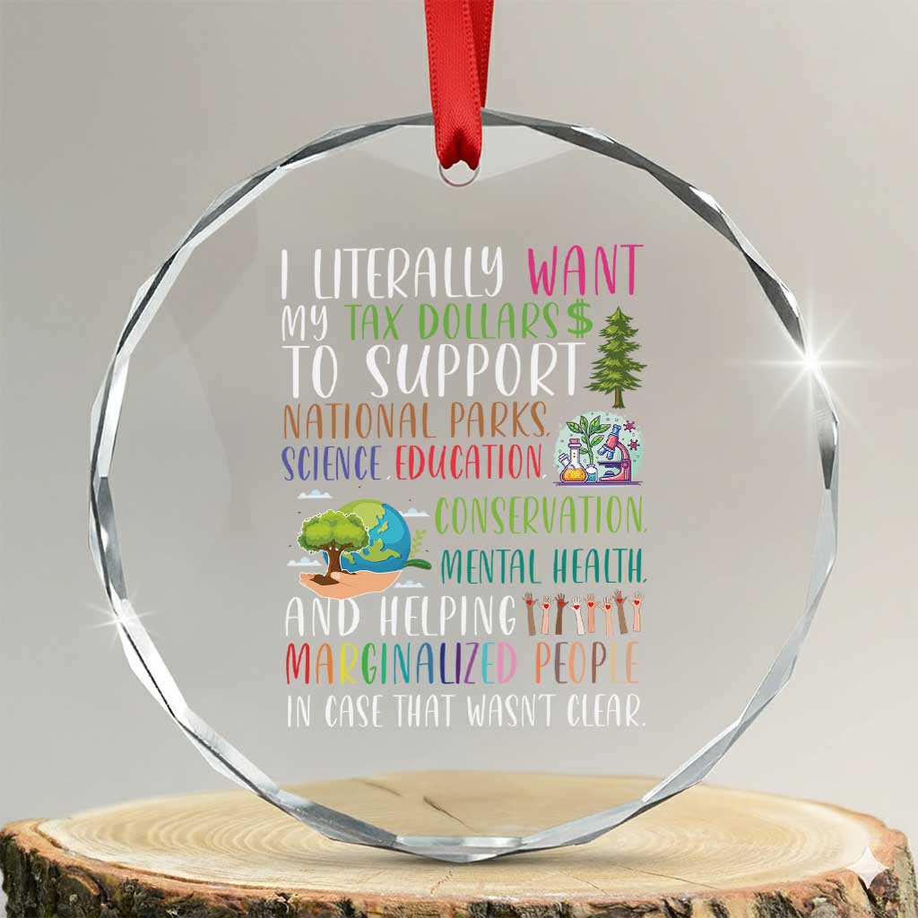 I Literally Want My Tax Dollars To Support National Parks Science Education Crystal Glass Ornament In Case That Wasn't Clear - Wonder Print Shop