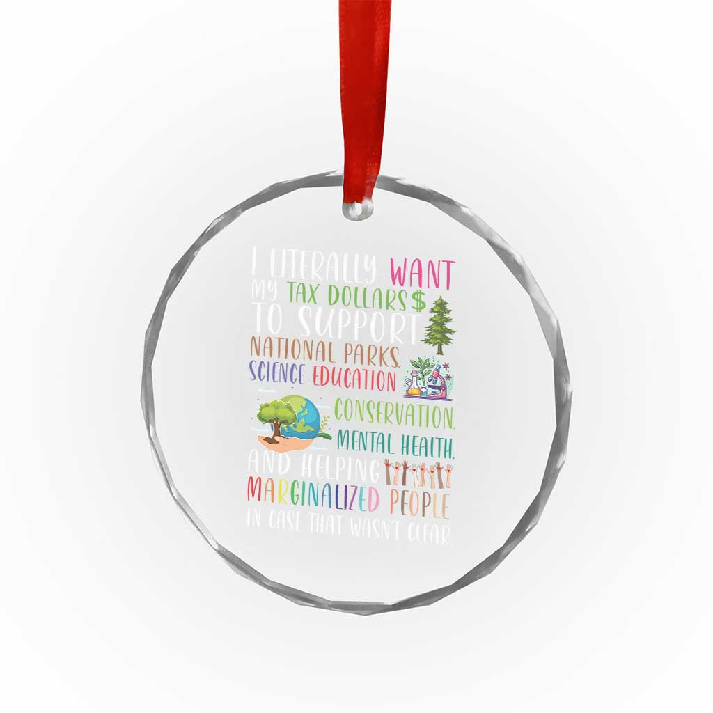 I Literally Want My Tax Dollars To Support National Parks Science Education Crystal Glass Ornament In Case That Wasn't Clear - Wonder Print Shop
