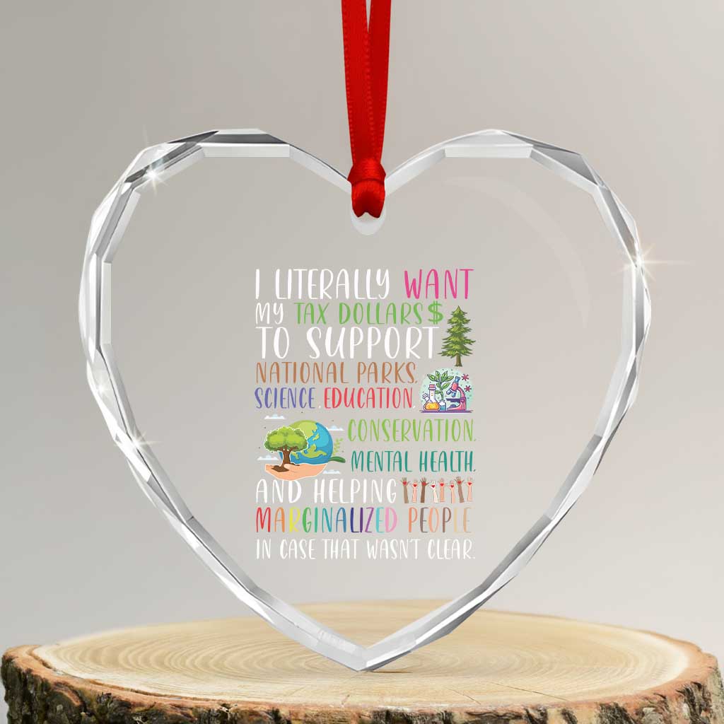 I Literally Want My Tax Dollars To Support National Parks Science Education Heart Crystal Glass Ornament In Case That Wasn't Clear - Wonder Print Shop
