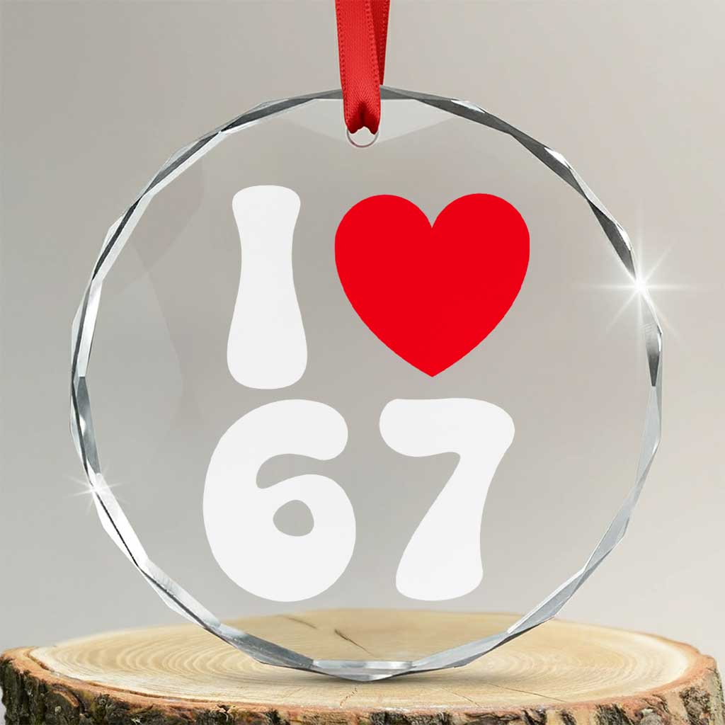 I Love 67 Crystal Glass Ornament 67th Birthday Six Seven Funny Gen Alpha Slang Saying - Wonder Print Shop