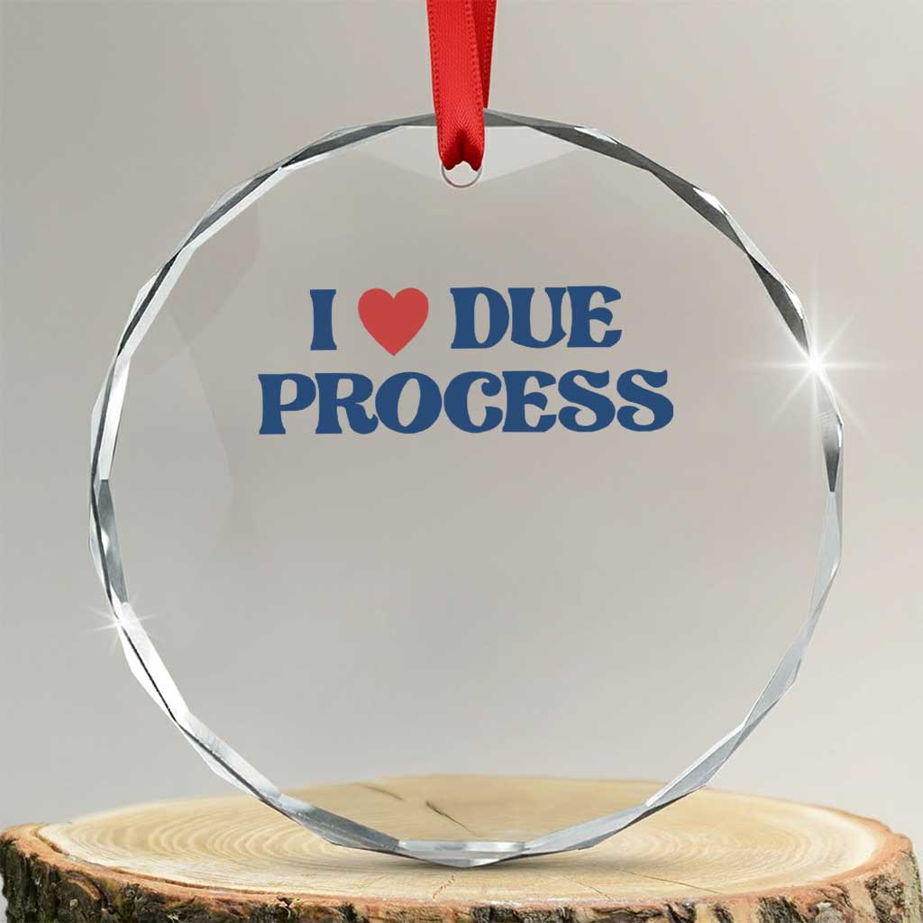 I Love Due Process Crystal Glass Ornament Pro Immigration Immigrants Feed America - Wonder Print Shop