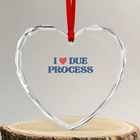 I Love Due Process Heart Crystal Glass Ornament Pro Immigration Immigrants Feed America - Wonder Print Shop