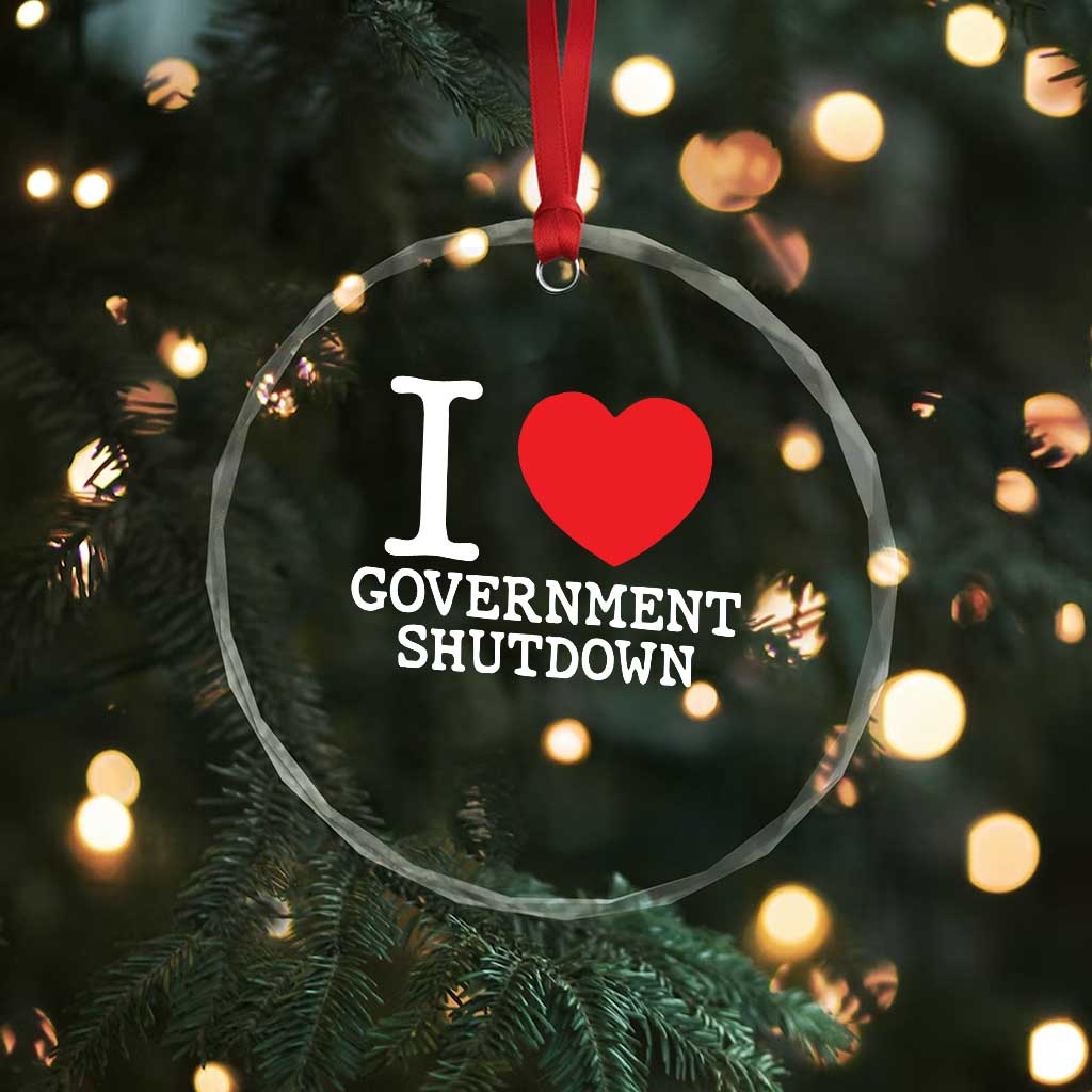 I Love Government Shutdown Crystal Glass Ornament Libertarian Anarchist - Wonder Print Shop