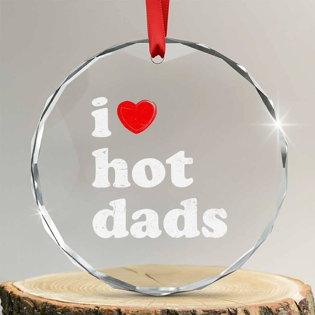 I Love Hot Dads Crystal Glass Ornament Funny Fathers Day