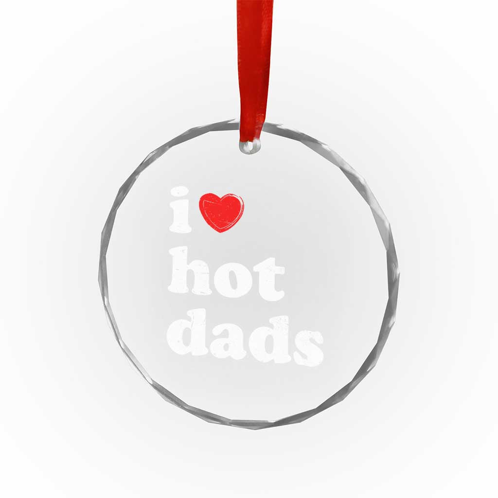 I Love Hot Dads Crystal Glass Ornament Funny Fathers Day