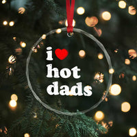 I Love Hot Dads Crystal Glass Ornament Funny Fathers Day