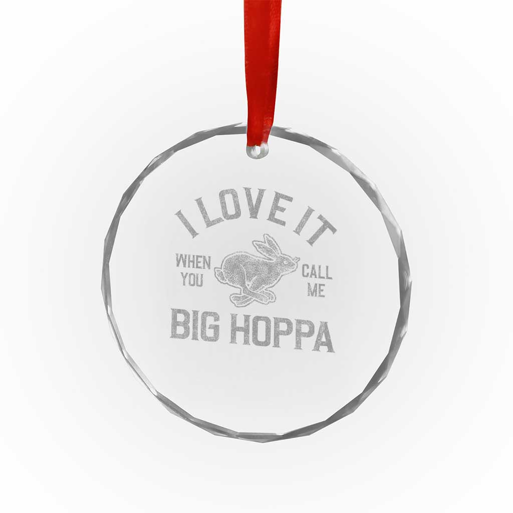 I Love It When You Call Me Big Hoppa Crystal Glass Ornament Funny Easter Day Bunny