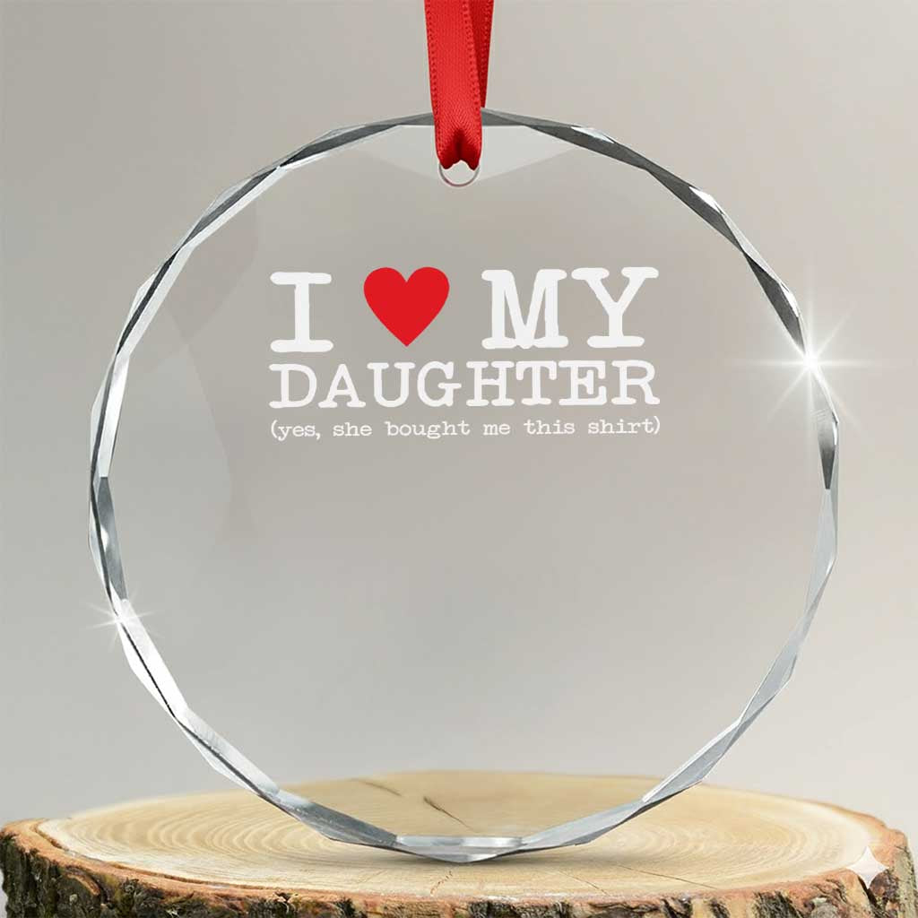 I Love My Daughter Crystal Glass Ornament Funny Mom Dad Gift From Daughter Classic Logo TS10