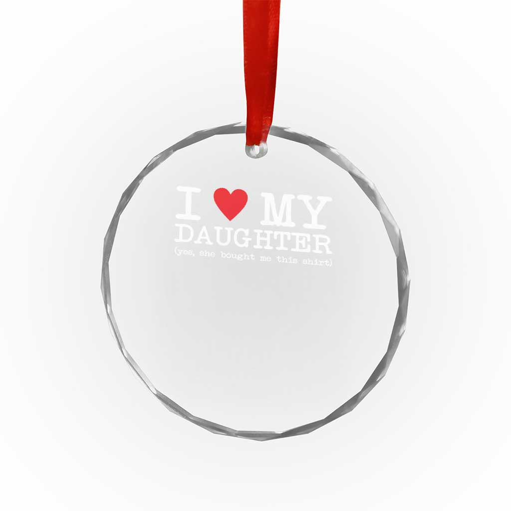 I Love My Daughter Crystal Glass Ornament Funny Mom Dad Gift From Daughter Classic Logo TS10