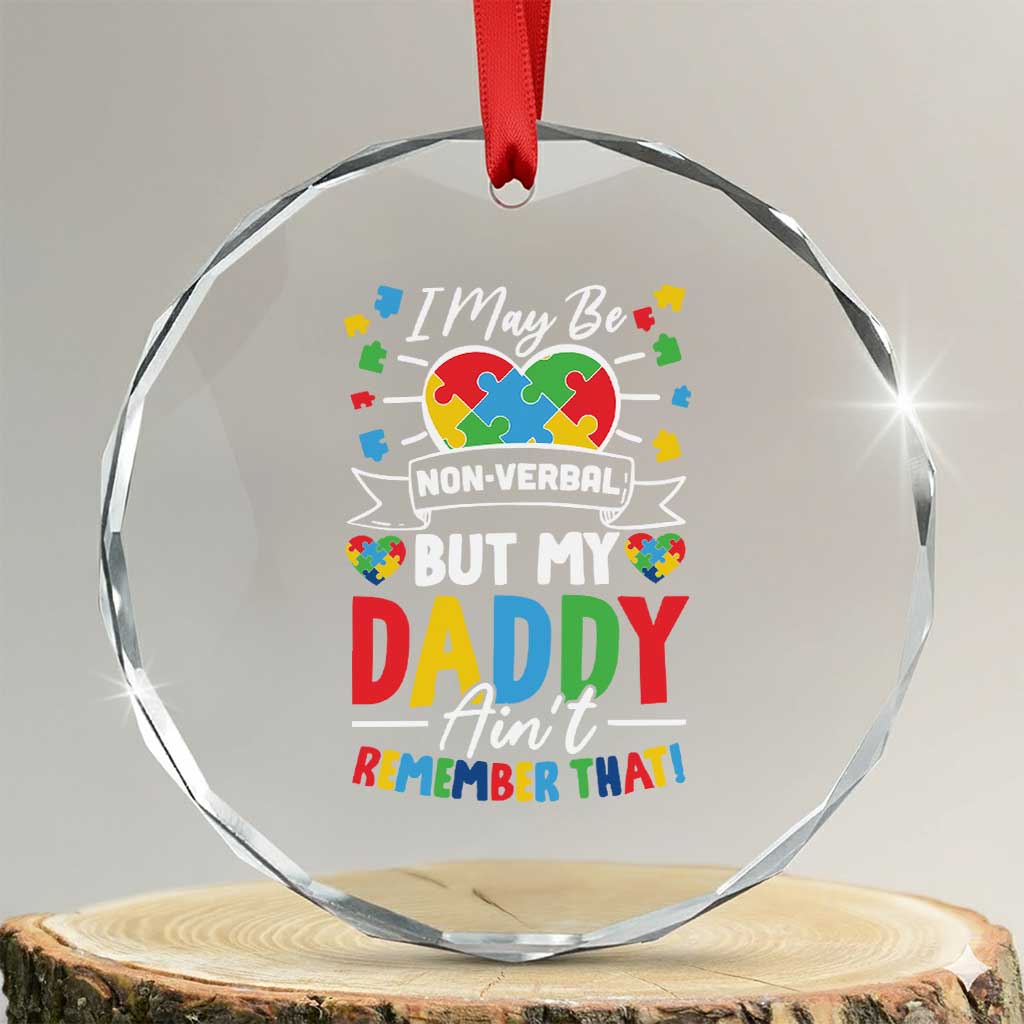 I May Be Non Verbal But My Daddy Ain't Remember That Crystal Glass Ornament Autism Awareness Dad